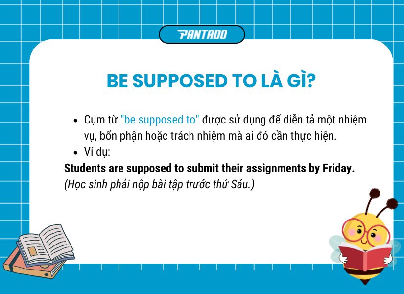 “Be supposed to” là cụm từ diễn tả nhiệm vụ, trách nhiệm